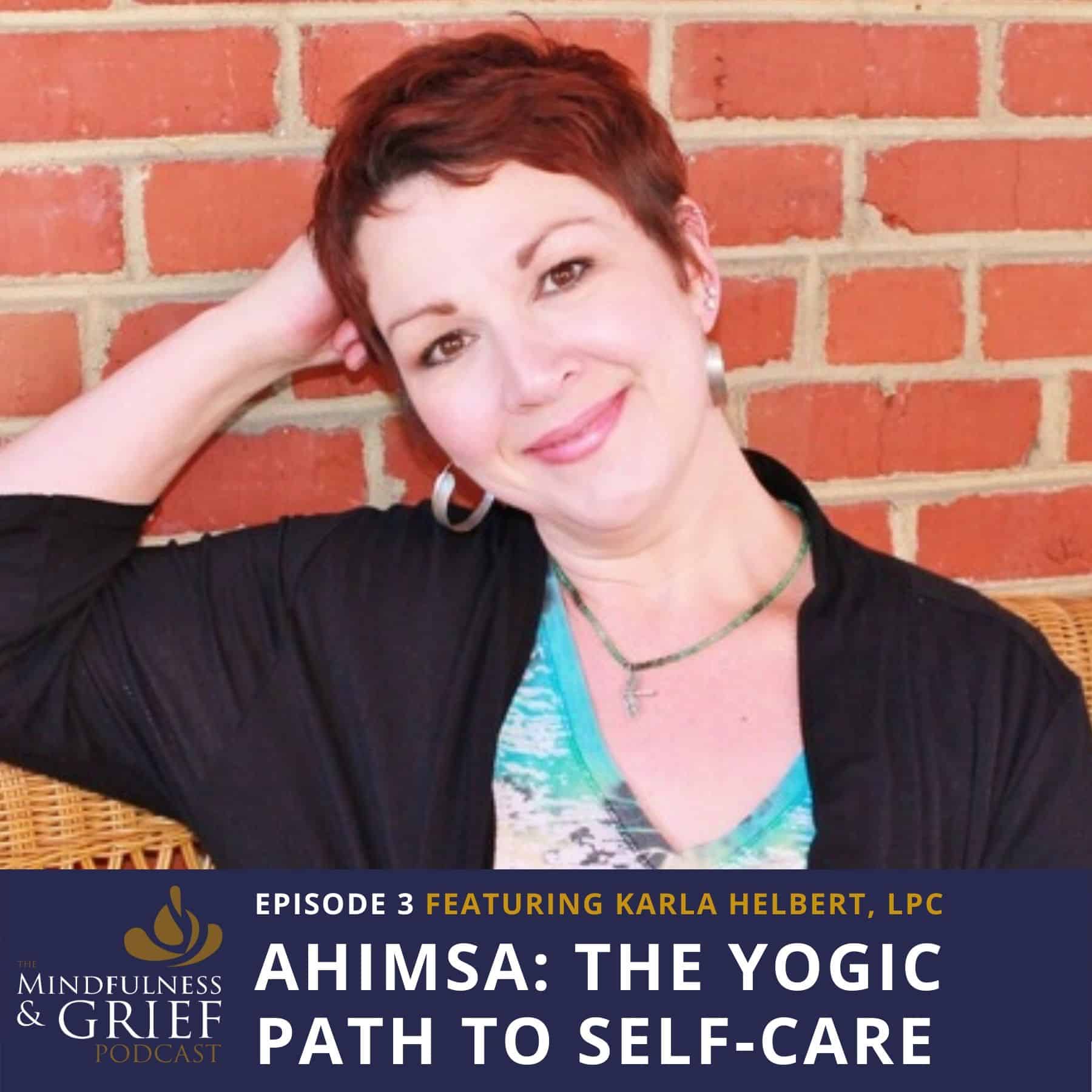 Ahimsa_ The Yogic Path to Self-Care During Grief with Karla Helbert