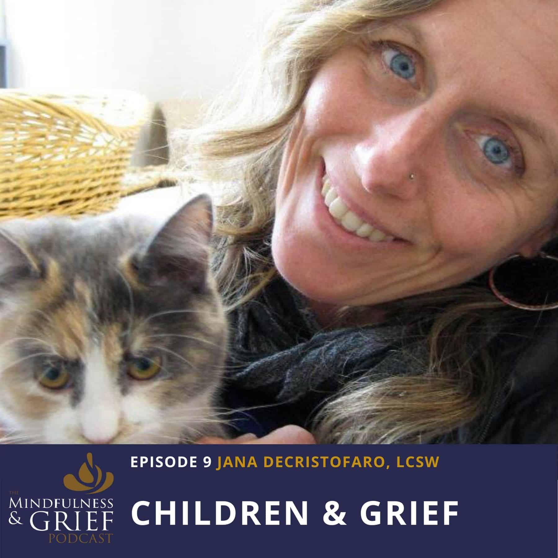 Children & Grief_ How To Help Kids Cope With Loss Early In Life with Jana DeCristofaro, LCSW