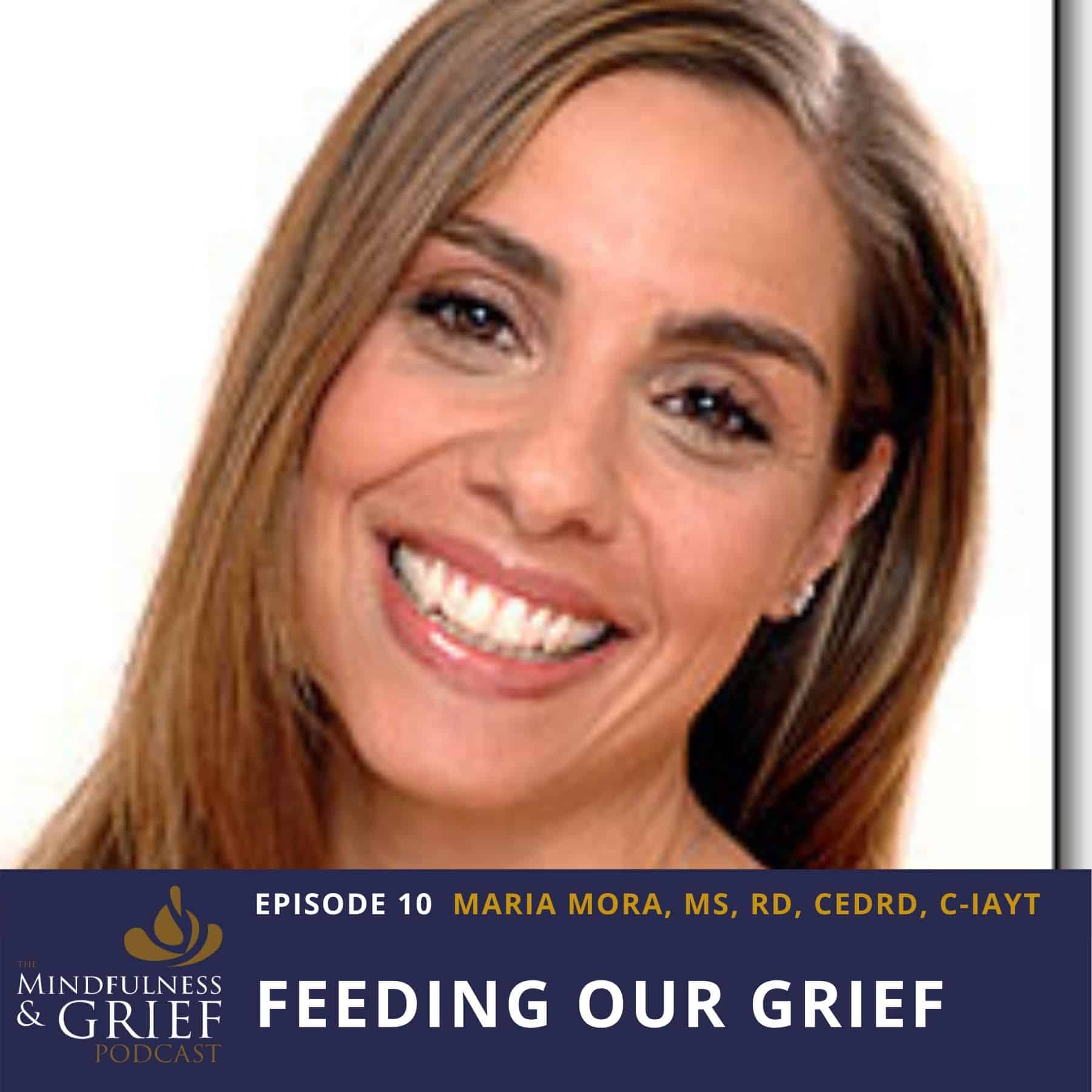 Feeding Our Grief_ Eating Disorders & Disordered Eating After Loss with Maria Mora, MS, RD, CEDRD, C-IAYT