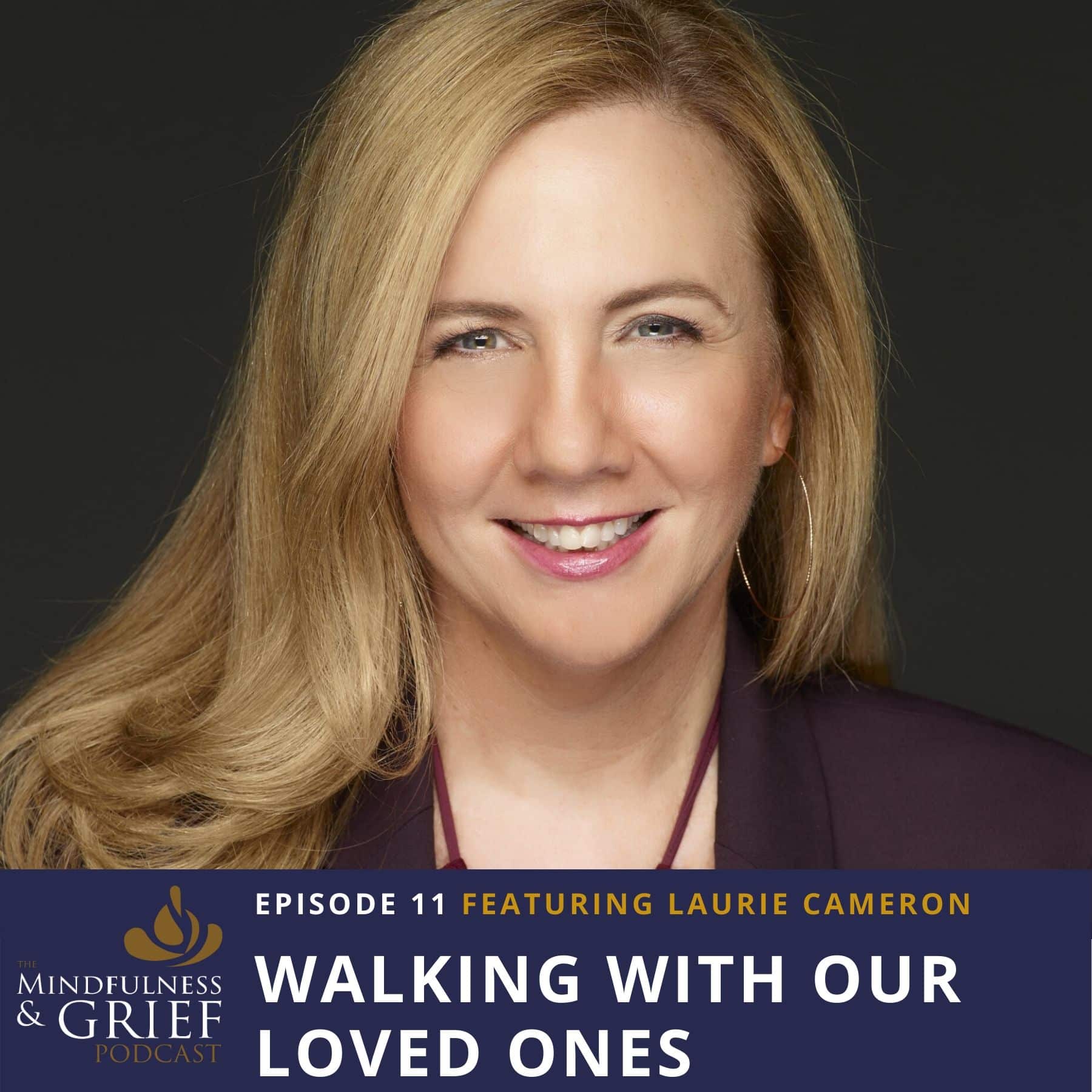 Walking With Our Loved Ones_ Mindful Ways to Remember and Stay Connected After Loss With Laurie Cameron
