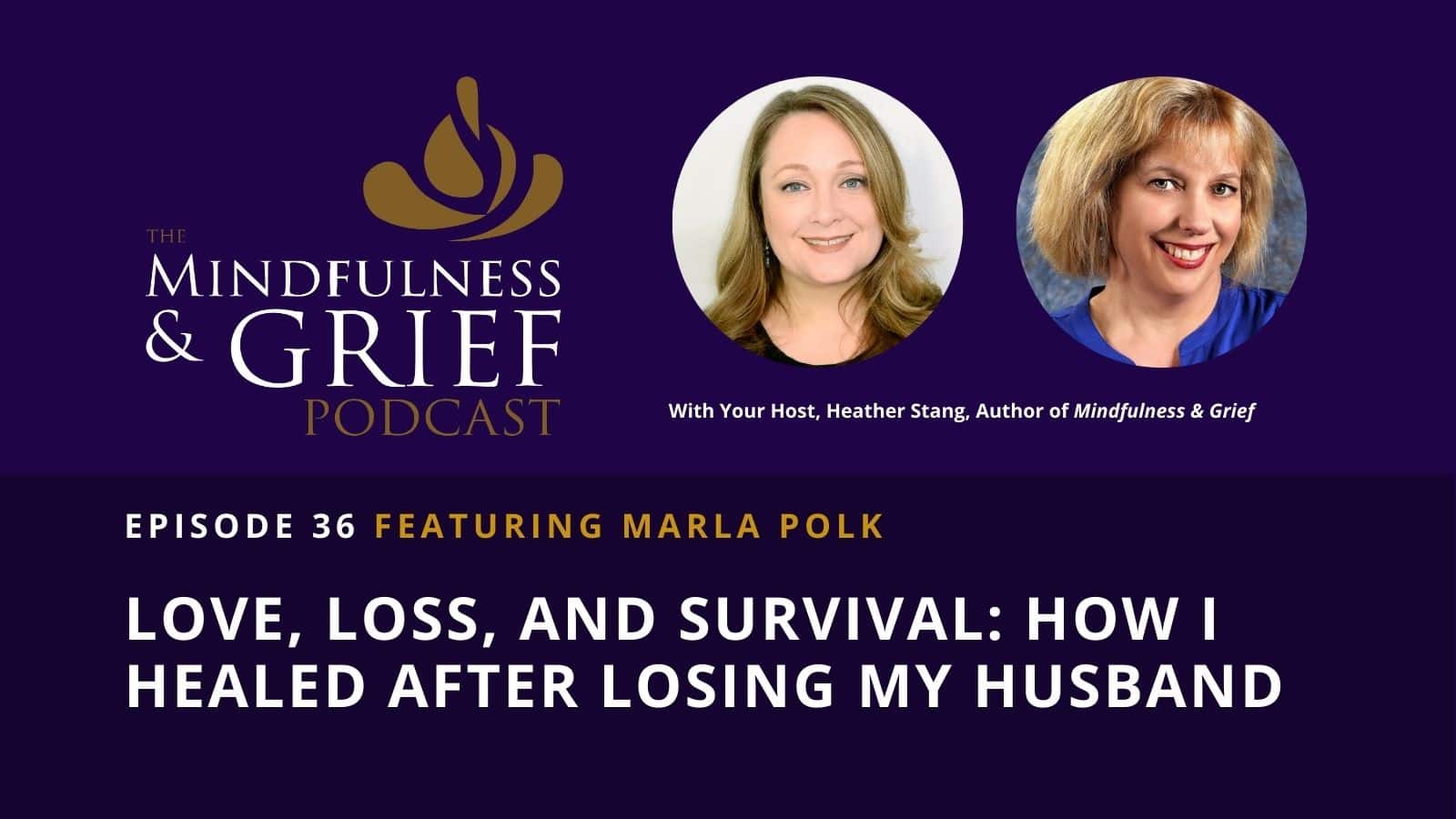 Love, Loss, and Survival How I Healed After Losing my husband Marla Polk